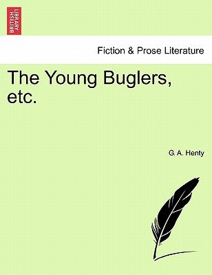 The Young Buglers, Etc. by Henty, G. a.