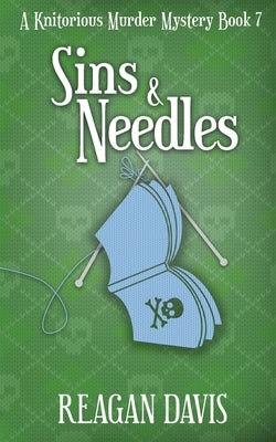 Sins & Needles: A Knitorious Murder Mystery Book 7 by Davis, Reagan