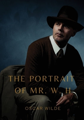 The Portrait of Mr. W. H.: a story written by Oscar Wilde, first published in Blackwood's Magazine in 1889. It was later added to the collection by Wilde, Oscar