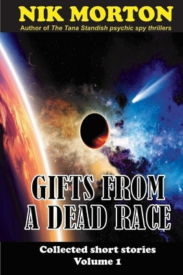 Gifts from a Dead Race: ... and other stories by Morton, Nik