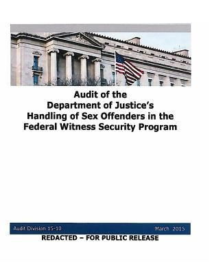 Audit of the Department of Justice's Handling of Sex Offenders in the Federal Witness Security Program by U. S. Department of Justice
