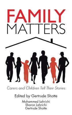 Family Matters: Carers and Children Tell Their Stories by Lahrichi