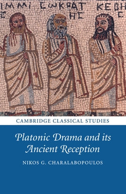 Platonic Drama and its Ancient Reception by Charalabopoulos, Nikos G.