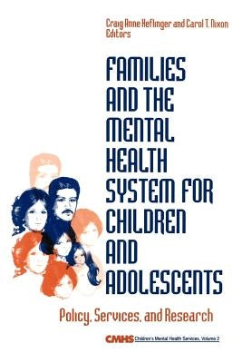 Families and the Mental Health System for Children and Adolescents: Policy, Services, and Research by Heflinger, Craig Anne