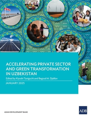 Accelerating Private Sector and Green Transformation in Uzbekistan by Taniguchi, Kiyoshi