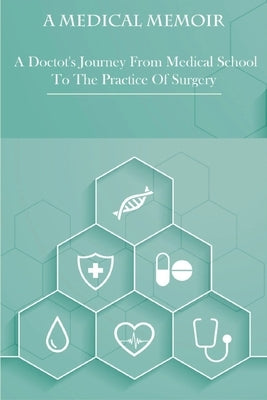 A Medical Memoir _ A Doctot's Journey From Medical School To The Practice Of Surgery: Medical Books by Brining, Maryam