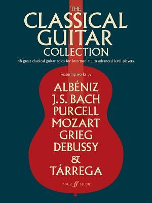 The Classical Guitar Collection: 48 Great Classical Guitar Solos for Intermediate to Advanced Level Players by Bream, Julian
