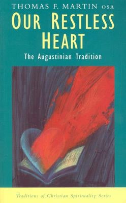 Our Restless Heart: The Augustinian Tradition by Martin, Thomas F.