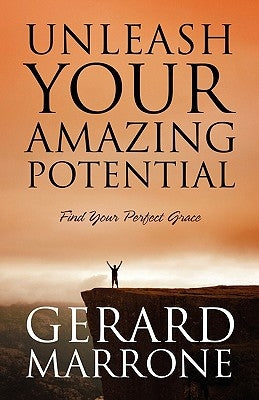 Unleash Your Amazing Potential: Find Your Perfect Grace by Marrone, Gerard