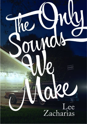 The Only Sounds We Make by Zacharias, Lee