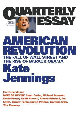 American Revolution: The Fall of Wall Street and the Rise of Barack Obama: Quarterly Essay 32 by Jennings, Kate