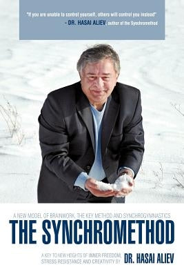 The Synchromethod: A Key to New Heights of Inner Freedom, Stress Resistance and Creativity by Aliev, Hasai