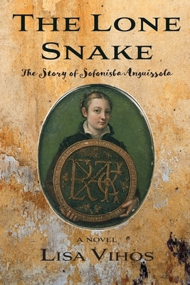 The Lone Snake: The Story of Sofonisba Anguissola by Vihos, Lisa