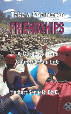 Take a Chance on Friendships: A Guide to Help Change Your Life by Sennett, Herb