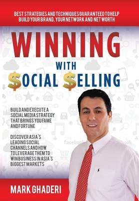 Winning with Social Selling: Strategies and Techniques to Build Your Brand, Network, and Net Worth by Ghaderi, Mark