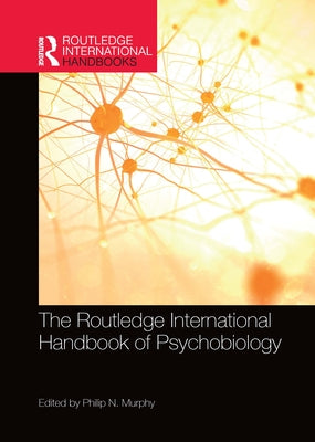 The Routledge International Handbook of Psychobiology by Murphy, Philip N.