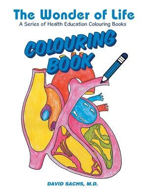 The Wonder of Life A Series of Health Education Colouring Books by Sachs, David