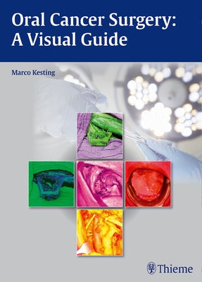 Oral Cancer Surgery: A Visual Guide by Kesting, Marco