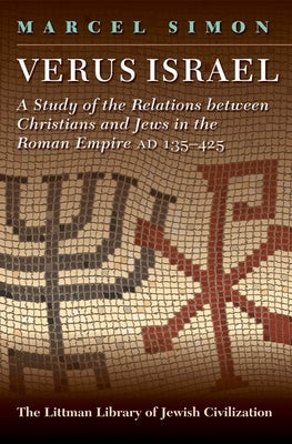Verus Israel: Study of the Relations Between Christians and Jews in the Roman Empire, Ad 135-425 by Simon, Marcel