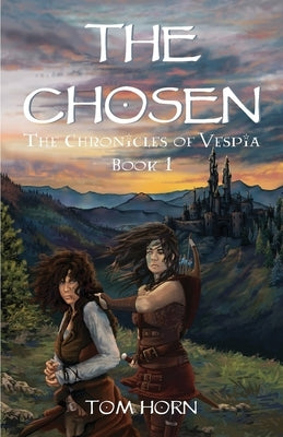 The Chosen: The Chronicles of Vespia Book 1 by Horn, Tom
