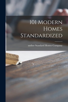 101 Modern Homes Standardized by Standard Homes Company (Washington, D.