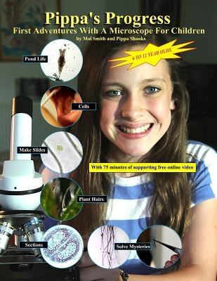 Pippa's Progress. First Adventures With A Microscope For Children by Smith, Mol