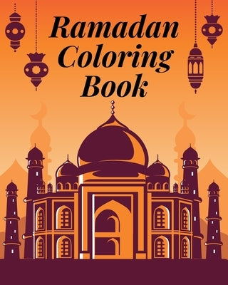 Ramadan Coloring Book: An Islamic Coloring Book For Everyone - The Perfect Gift For Anyone Celebrating Ramadan by Prochowska, Patrycja