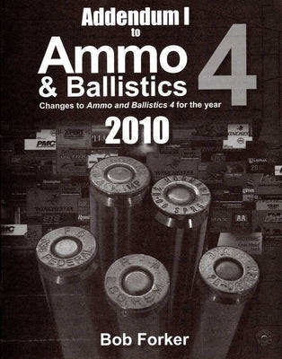 Addendum 1 to Ammo & Ballistics 4 2010, SC by Forker, Robert