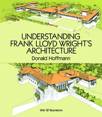 Understanding Frank Lloyd Wright's Architecture by Hoffmann, Donald