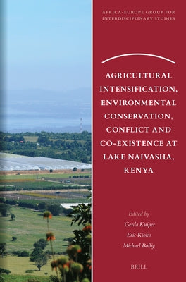Agricultural Intensification, Environmental Conservation, Conflict and Co-Existence at Lake Naivasha, Kenya by Kuiper, Gerda