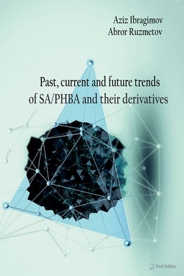 Past, current and future trends of SA/PHBA and their derivatives by Ibragimov, Aziz