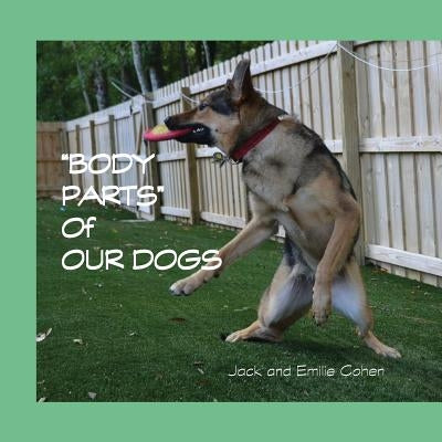 Body Parts of Our Dogs by Cohen, Jack