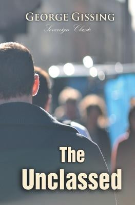 The Unclassed by Gissing, George