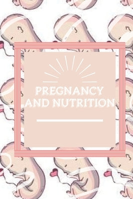 Pregnancy and Nutrition: Conscious nutrition in pregnancy, stages and tips not to be missed! by Libres, Mentes