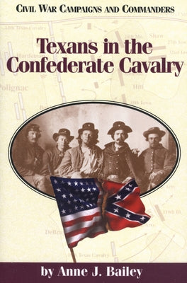 Texans in the Confederate Cavalry by Bailey, Anne J.
