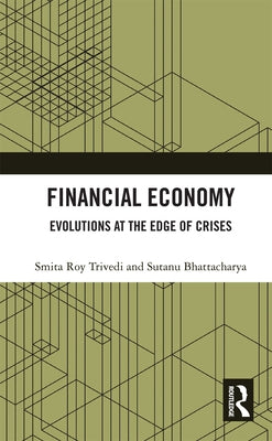 Financial Economy: Evolutions at the Edge of Crises by Trivedi, Smita Roy