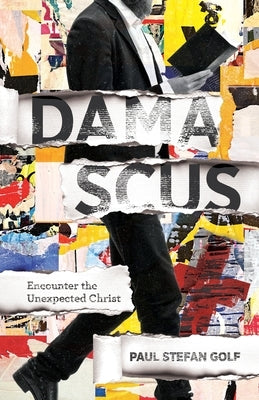 Damascus: Encounter the Unexpected Christ by Golf, Paul Stefan