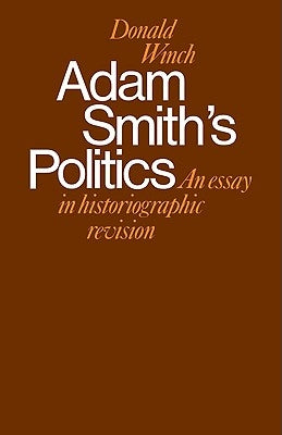 Adam Smith's Politics: An Essay in Historiographic Revision by Winch, D.