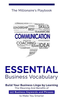 Essential Business Vocabulary: Build Your Business Lingo by Learning The Meaning And Benefits of 127 Business Keywords and Phrases to Make You Smarte by Playbook, The Millionaire's