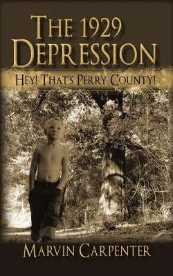 The 1929 Depression: Hey! That's Perry County! by Carpenter, Marvin
