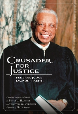 Crusader for Justice: Federal Judge Damon J. Keith by Coleman, Trevor W.