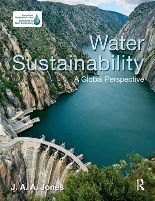 Water Sustainability: A Global Perspective by Jones, J. a. a.