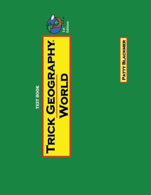Trick Geography: World--Test Book: Making things what they're not so you remember what they are! by Blackmer, Patty