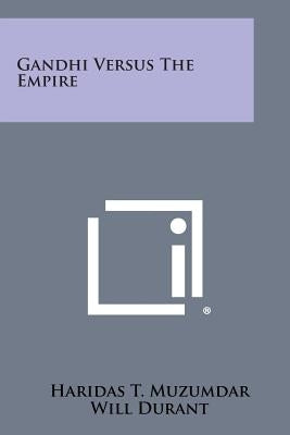 Gandhi Versus the Empire by Muzumdar, Haridas T.