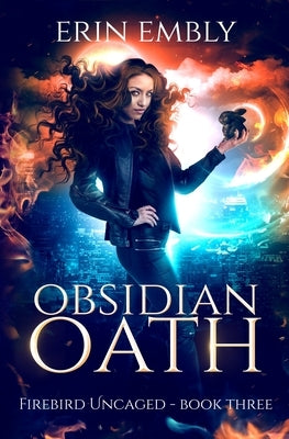Obsidian Oath (Firebird Uncaged Book 3) by Embly, Erin