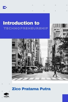 Introduction to Technopreneurship by Putra, Zico Pratama
