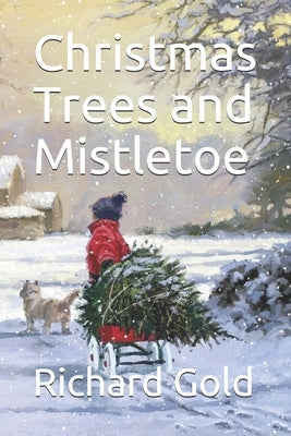 Christmas Trees and Mistletoe by Gold, Richard I.