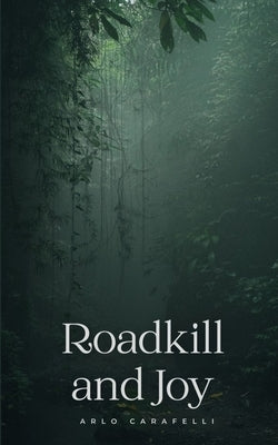Roadkill and Joy by Carafelli, Arlo