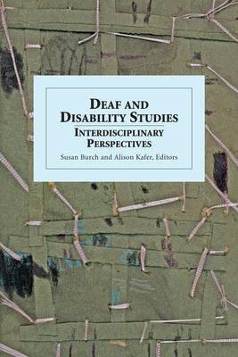 Deaf and Disability Studies: Interdisciplinary Perspectives by Burch, Susan