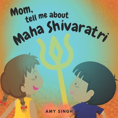Mom, tell me about Maha Shivaratri: Introductory Book for Toddlers by Singh, Amy